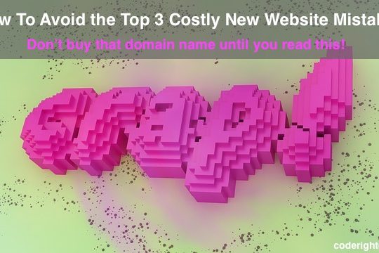 Avoid Top 3 Costly New Website Mistakes